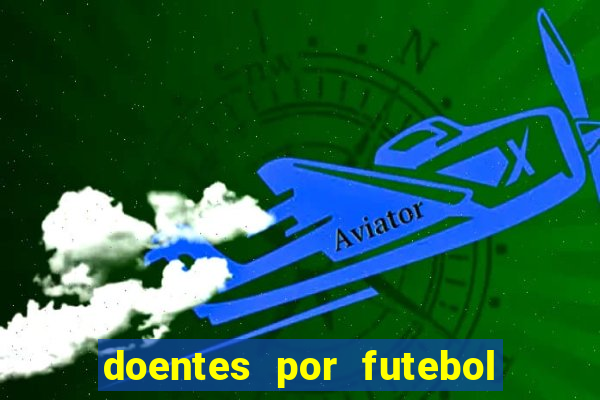 doentes por futebol guia de jogos